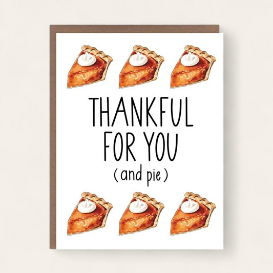Thankful For You (and Pie) Greeting Card