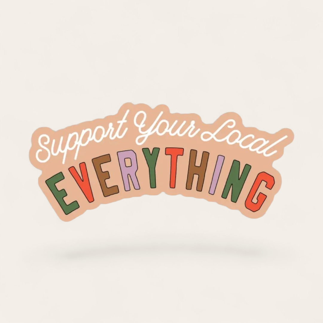 Support Your Local Everything Sticker
