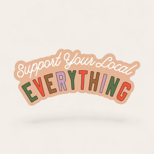 Support Your Local Everything Sticker