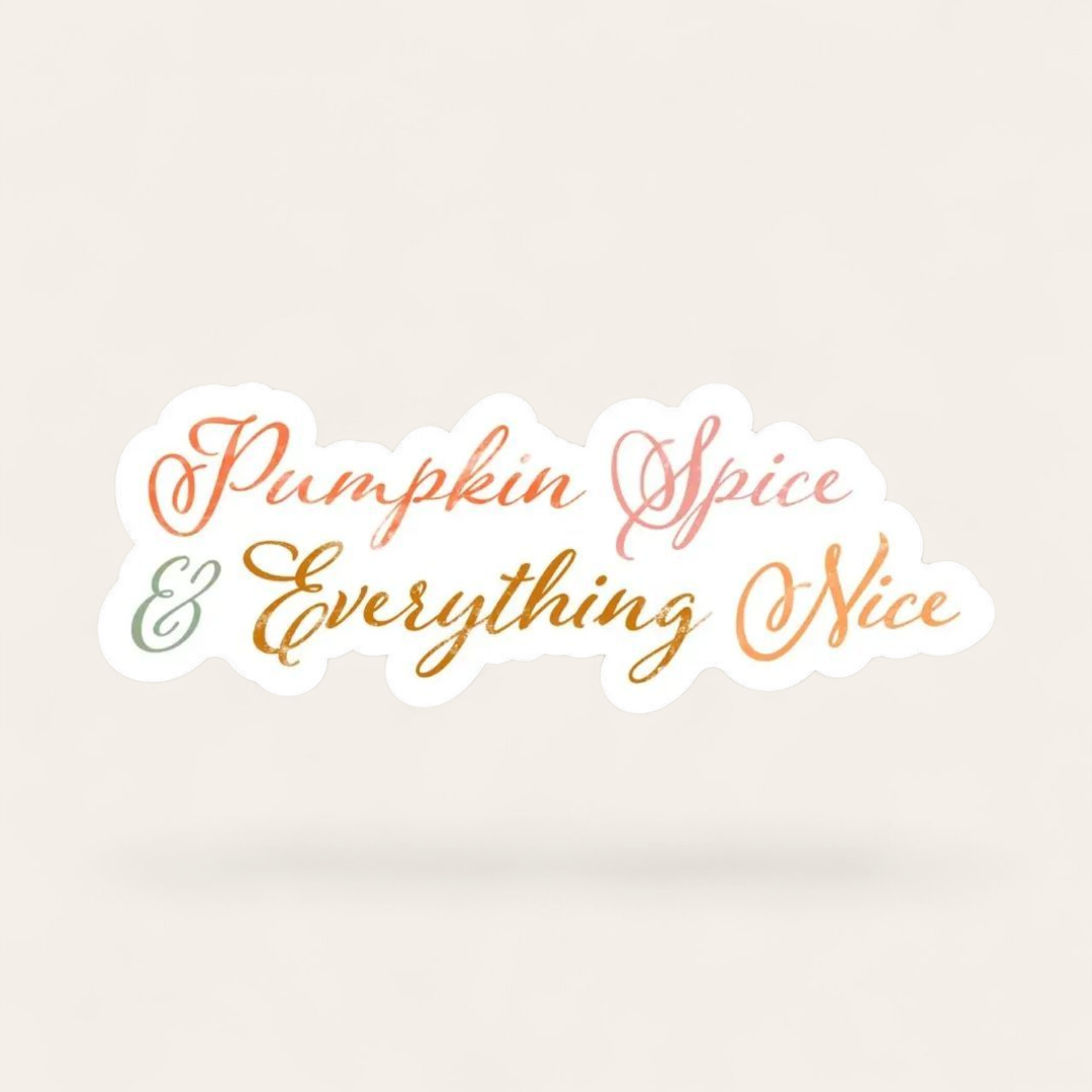 Pumpkin Spice & Everything Nice Script Sticker
