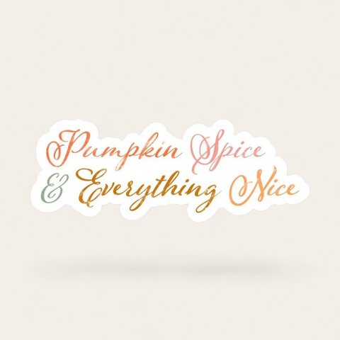 Pumpkin Spice & Everything Nice Script Sticker
