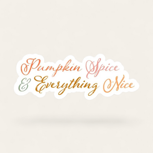 Pumpkin Spice & Everything Nice Script Sticker