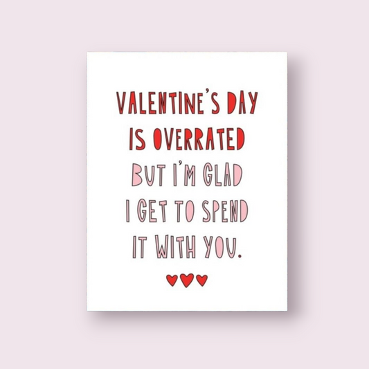 Valentine's Day is Overrated Greeting Card