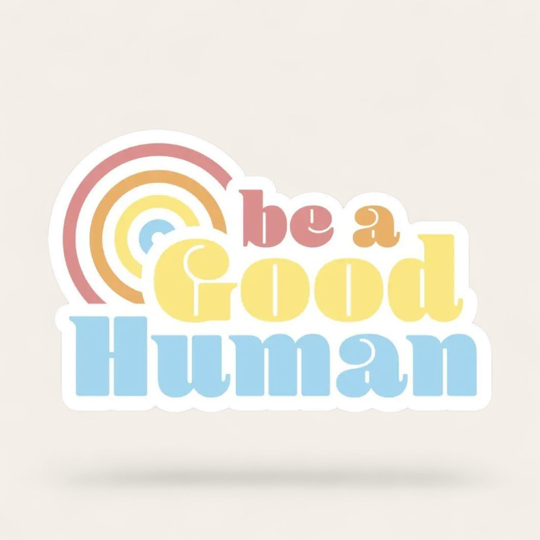 Be A Good Human Positivity Sticker